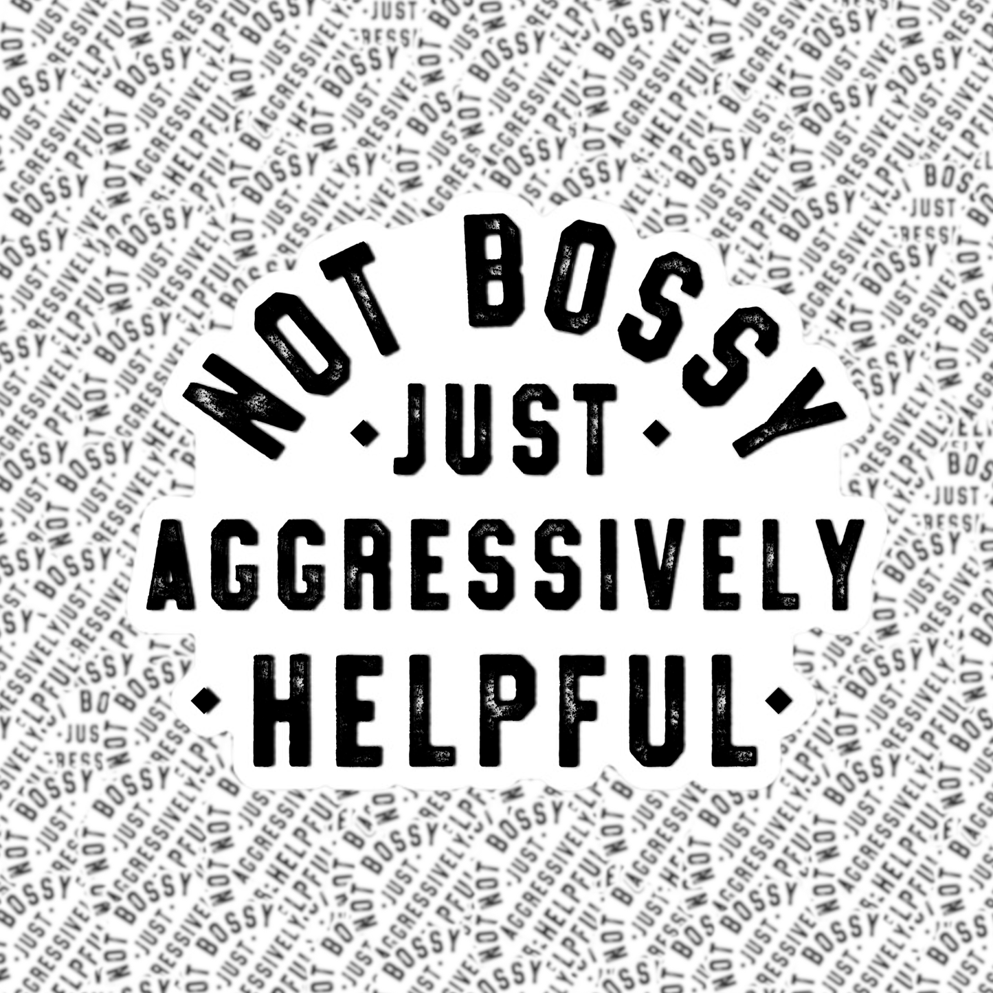 Not Bossy Just Aggressively Helpful Sticker